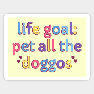 Life Goal: Pet All the Doggos Magnet